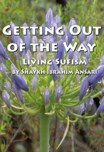 Getting Out of the Way: Living Sufism by Shaykh Ibrahim Ansari